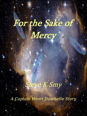 For the Sake of Mercy (A Captain Henri Duschelle Story, #1)Żҽҡ[ Steve K Smy ]