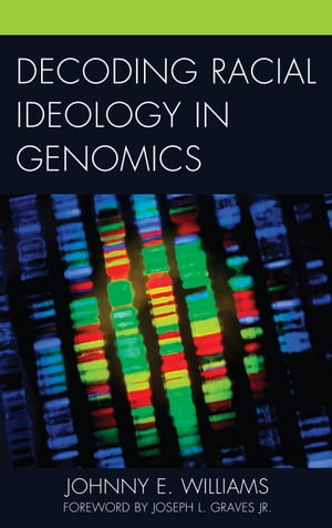 Decoding Racial Ideology in GenomicsŻҽҡ[ Johnny E. Williams, Trinity College ]