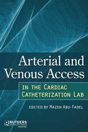 Arterial and Venous Access in the Cardiac Catheterization Lab Arterial and Venous Access in the Cardiac Catheterization Lab