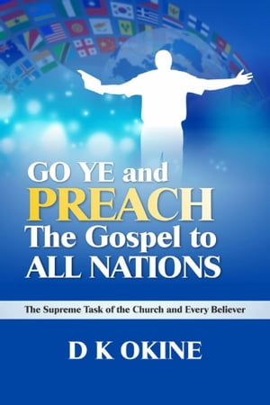 Go Ye Therefore and Preach the Gospel to All Nations
