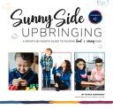 Sunny Side Upbringing A Month by Month Guide to Raising Kind and Caring Kids【電子書...