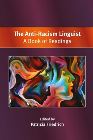 The Anti-Racism Linguist A Book of Readings