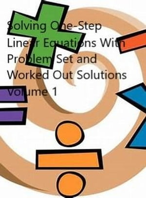 Solving One-Step Linear Equations With Problem Set and Worked Out Solutions Volume 1【電子書籍】[ Robert Schmalzried ]