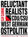 Reluctant Realists The CDU/DSU and West German Ostpolitik