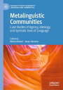 Metalinguistic Communities Case Studies of Agency, Ideology, and Symbolic Uses of Language【電子書籍】