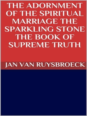 The adornment of the spiritual marriage【電子書籍】 JAN VAN RUYSBROECK