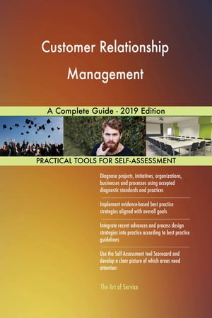 Customer Relationship Management A Complete Guide - 2019 Edition【電子書籍】[ Gerardus Blokdyk ]