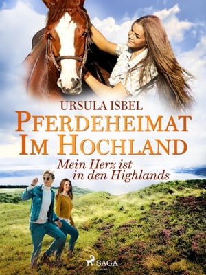 Pferdeheimat im Hochland - Mein Herz ist in den Highlands【電子書籍】[ Ursula Isbel ]