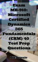 Exam MB-910: Microsoft Certified Dynamics 365 Fundamentals (CRM) 40 Test Prep Qu...