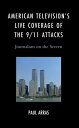 American Television’s Live Coverage of the 9/11 Attacks Journalism on the Screen