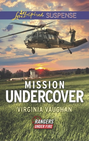 Mission Undercover (Rangers Under Fire, Book 5) (Mills & Boon Love Inspired Suspense)