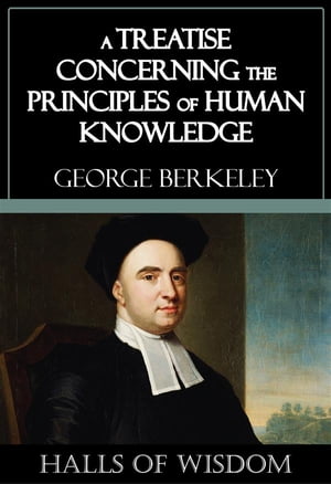 A Treatise Concerning the Principles of Human Knowledge [Halls of Wisdom]