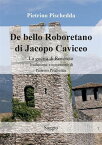 De bello Roboretano di Jacopo Caviceo. La guerra di Rovereto. Traduzione e commento di Pietrino Pischedda【電子書籍】[ Pietrino Pischedda ]