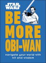 Star Wars Be More Obi-Wan Navigate Your World with Wit and Wisdom【電子書籍】[ Kelly K...