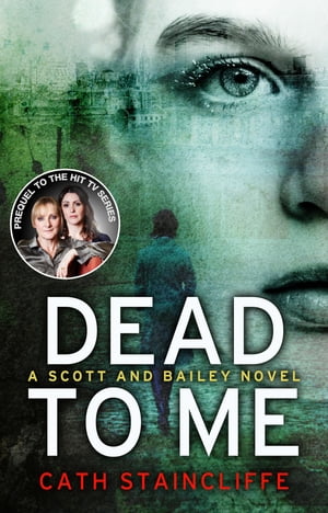 Dead To Me A Scott &Bailey NovelŻҽҡ[ Cath Staincliffe ]