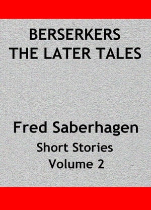 Berserkers The Later Tales Saberhagen's Short StoriesŻҽҡ[ Fred Saberhagen ]