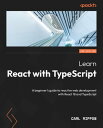 Learn React with TypeScript A beginner 039 s guide to reactive web development with React 18 and TypeScript【電子書籍】 Carl Rippon