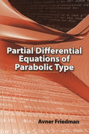 Partial Differential Equations of Parabolic Type【電子書籍】 Prof. Avner Friedman