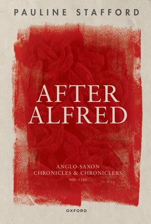 After Alfred Anglo-Saxon Chronicles and Chroniclers, 900-1150