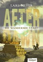 After Dawn ? Die wandernde Stadt Spannend, packend, mitrei?end ? die fantastische Fortsetzung der Young Adult Dystopie (Band 2)