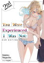 You Were Experienced, I Was Not: Our Dating Story 2nd Date (Light Novel)【電子書籍】 Makiko Nagaoka