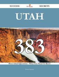 Utah 383 Success Secrets - 383 Most Asked Questions On Utah - What You Need To Know【電子書籍】[ Denise Santana ]