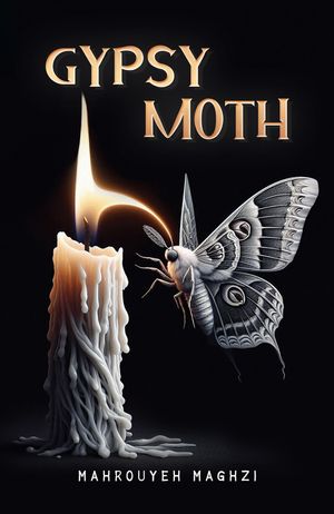Gypsy Moth【電子書籍】[ Mahrouyeh Maghzi ]