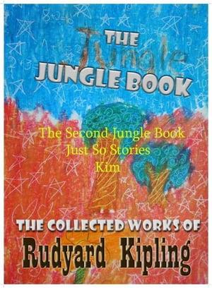 The Jungle Book / The Second Jungle Book / Kim / Just So Stories : 4 books with active table of contents