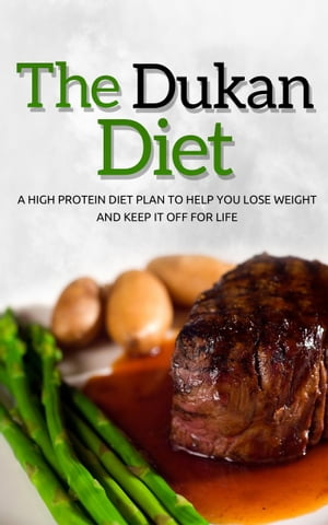 The Dukan DietA High Protein Diet Plan To Help You Lose Weight And Keep It Off For Life【電子書籍】[ The Total Evolution ]