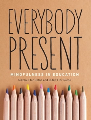 Everybody Present Mindfulness in EducationŻҽҡ[ Nikolaj Rotne ]