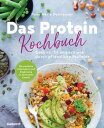 Das Protein-Kochbuch Gesund, fit und schlank durch pflanzliche Proteine - Die perfekte Alternative und Erg?nzung zu tierischem Eiwei?