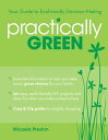 Practically Green Your Guide to Ecofriendly Decision-Making【電子書籍】 Micaela Preston