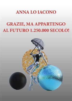 Grazie, ma appartengo al futuro 1.250.000 secolo!