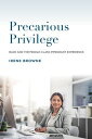 Precarious Priviledge Race and the Middle-Class Immigrant Experience