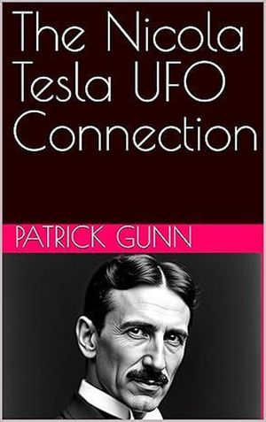 The Nicola Tesla UFO Connection【電子書籍】[ Patrick Gunn ]