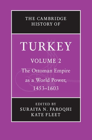 The Cambridge History of Turkey: Volume 2, The Ottoman Empire as a World Power, 1453–1603