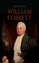 William Cobbett The Life and Legacy of Britain's Radical Revolutionary (Vol. 1&2)