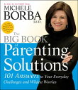 The Big Book of Parenting Solutions 101 Answers to Your Everyday Challenges and Wildest Worries【電子書籍】 Michele Borba