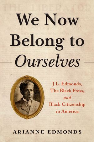 We Now Belong to Ourselves J.L. Edmonds, The Black Press, and Black Ci...