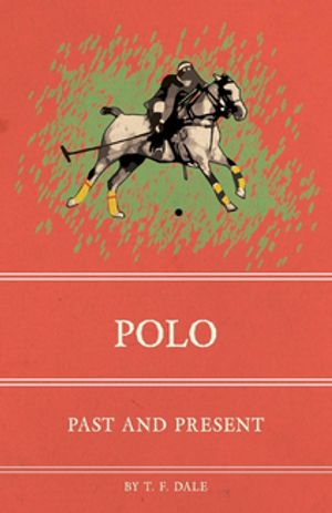 Polo Past and PresentŻҽҡ[ T. F. Dale ]
