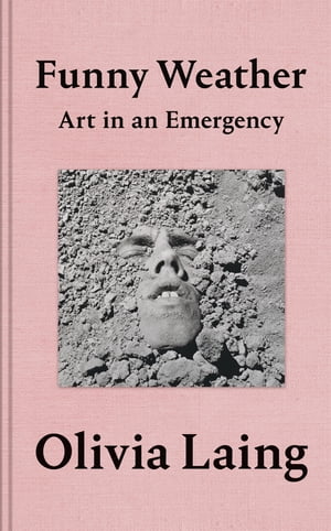 Funny Weather Art in an Emergency【電子書籍】[ Olivia Laing ]