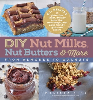 DIY Nut Milks, Nut Butters & More