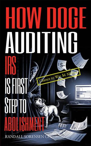 How Doge Auditing IRS Is First Step to Abolishment【電子書籍】[ RANDALL SORENSEN CPA ]