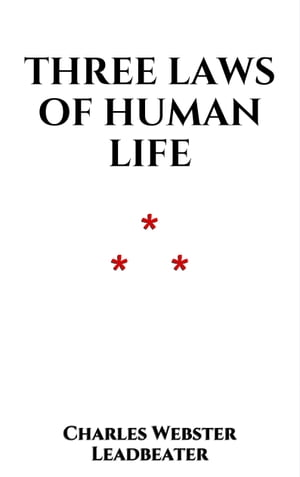 Three Laws of human LifeŻҽҡ[ Charles Webster Leadbeater ]