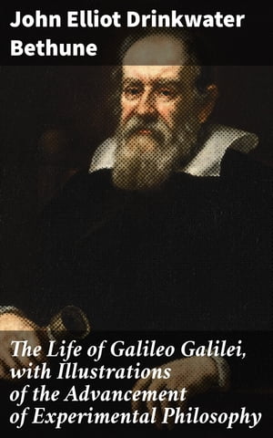 The Life of Galileo Galilei, with Illustrations of the Advancement of Experimental Philosophy Life of Kepler