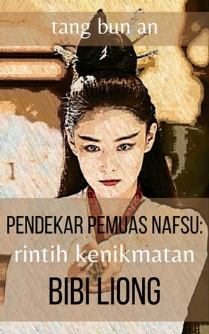 Pendekar Pemuas Nafsu: Rintih Kenikmatan Bibi Liong