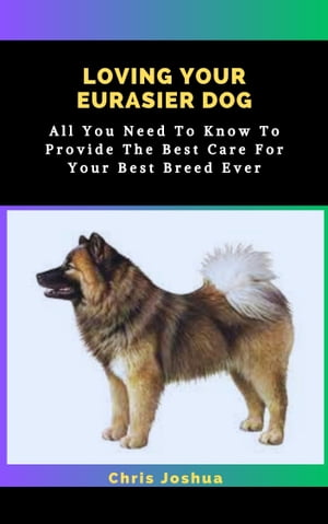 LOVING YOUR EURASIER DOG