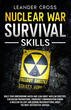 ŷKoboŻҽҥȥ㤨Nuclear War Survival Skills Build Your Underground Haven and Lean About Nuclear Shelters, Evacuation Preparations, Emergency Communication During a Nuclear Fallout, and Debunk Misconceptions about the Most Destructive ArsenalŻҽҡۡפβǤʤ415ߤˤʤޤ