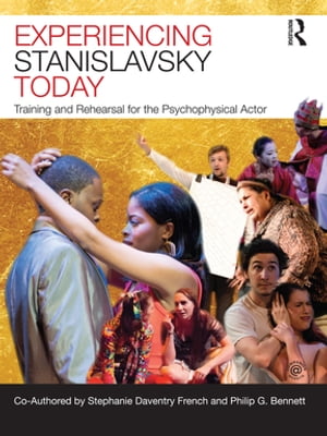 Experiencing Stanislavsky Today Training and Reh