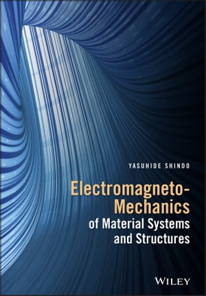 Electromagneto-Mechanics of Material Systems and Structures【電子書籍】 Yasuhide Shindo